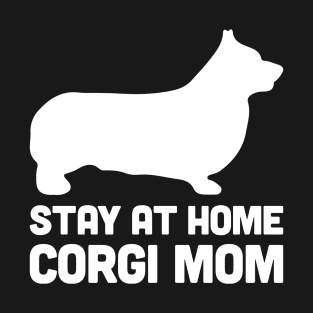 Corgi - Funny Stay At Home Dog Mom T-Shirt