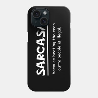 Sarcasm because beating the crap outta people is illegal Phone Case