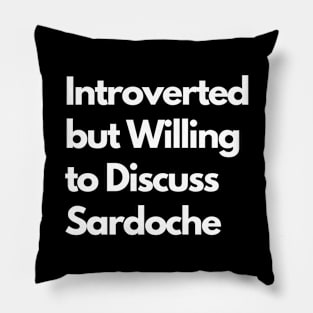 Introverted but Willing to Discuss Sardoche Pillow