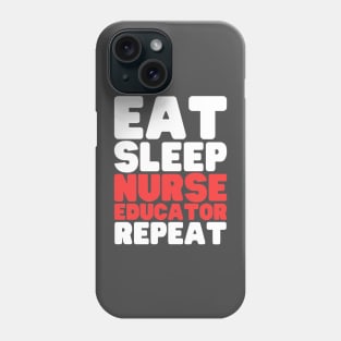 Eat Sleep Nurse Educator Repeat Phone Case