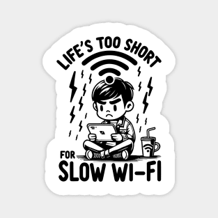 Life's Too Short For Slow WI-FI Magnet