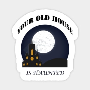 THE HOUSE IS HAUNTED Magnet