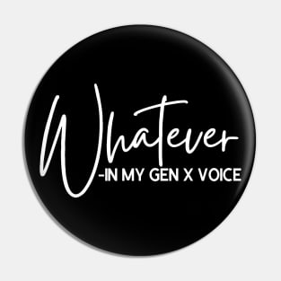 Whatever in My GEN X Voice Pin