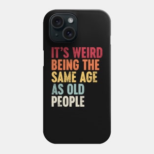 IT'S WEIRD BEING THE SAME AGE AS OLD PEOPLE SUNSET FUNNY Phone Case