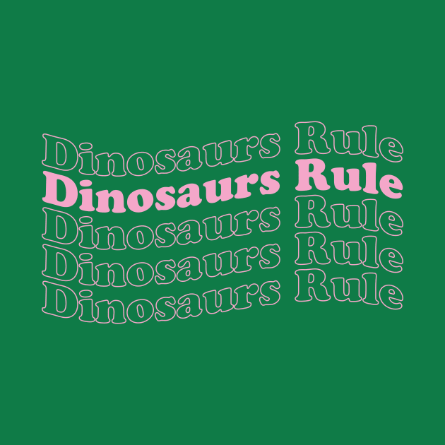 Dinosaurs Rule by Parkwood Goods