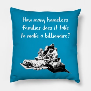 How many homeless families does it take to make a billionaire? Pillow