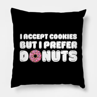 I accept cookies but I prefer donuts Pillow