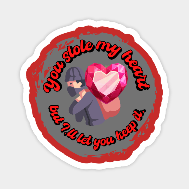 You stole my heart, but I'll let you keep it. Magnet by Miadwel