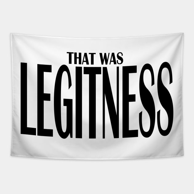 That Was Legitness Tapestry by RaptureMerch