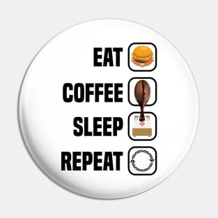 Eat Coffee Sleep Repeat Pin