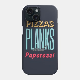 Pizzas Planks & Paparazzi Phone Case