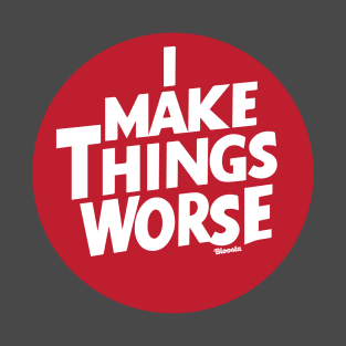 I Make Things Worse Red Spot T-Shirt