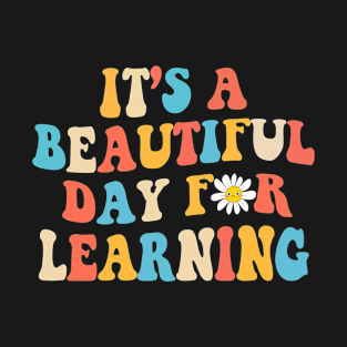 Its A Beautiful Day For Learning Teacher Gift T-Shirt T-Shirt