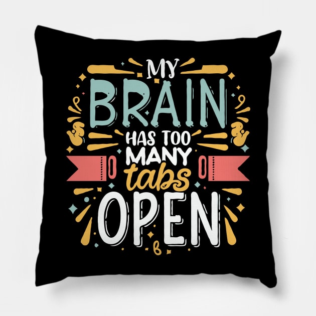 My Brain Has Too Many Tabs Open. Funny Typography Pillow by Chrislkf