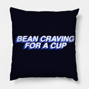 Bean Craving For A Cup Pillow