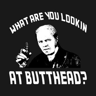 What Are You Lookin At Butthead? T-Shirt