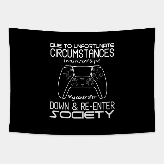 Due To Unfortunate Circumstances I Was Forced To Put My Controller Down And Re-enter Society Tapestry by The Design Hup