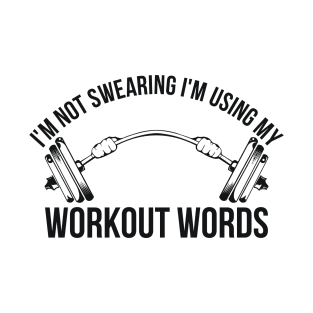 I'm Not Swearing I'm Using My Workout Words Funny Gym T-Shirt