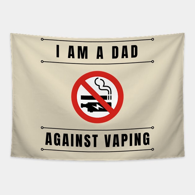 I am a DAD against VAPING Tshirt Tapestry by Tee Shop