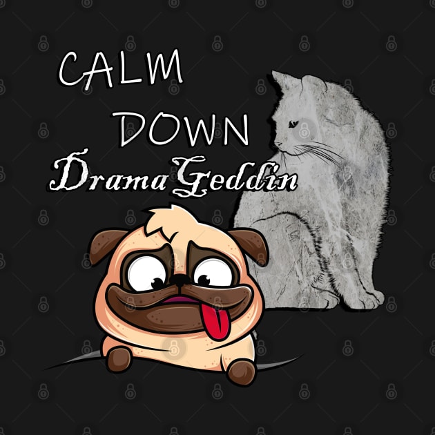 Funny Sarcasm Cat & Dog Lover Quote: Calm Down DramaGeddin Sarcastic by tamdevo1