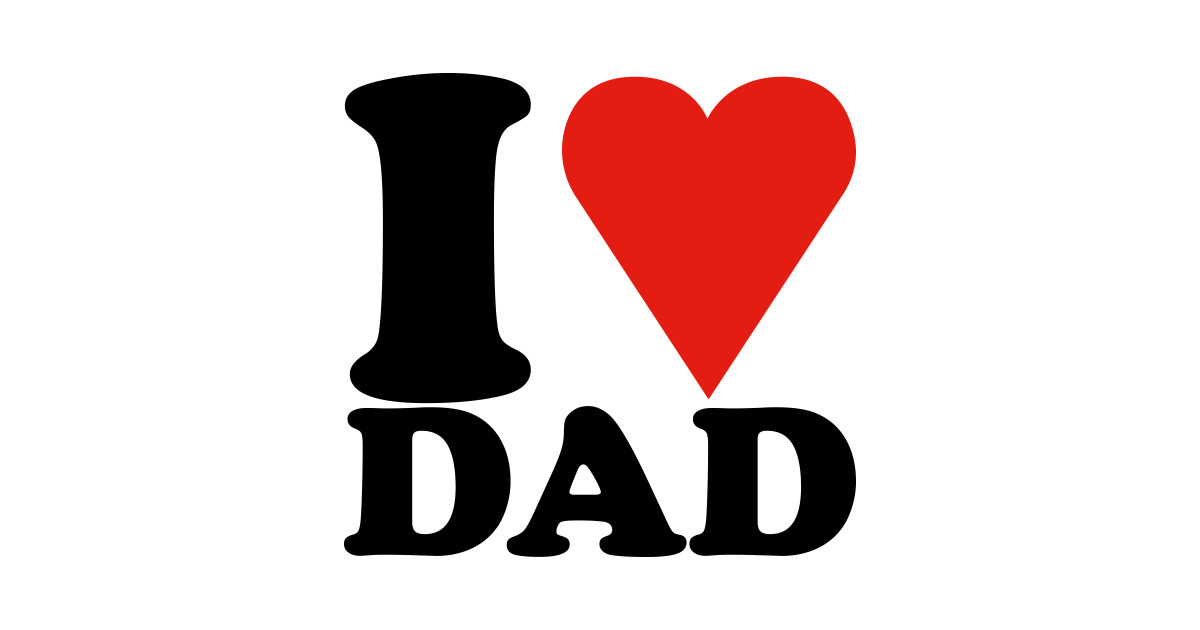 I love dad, Father, daddy - Dad - Sticker | TeePublic