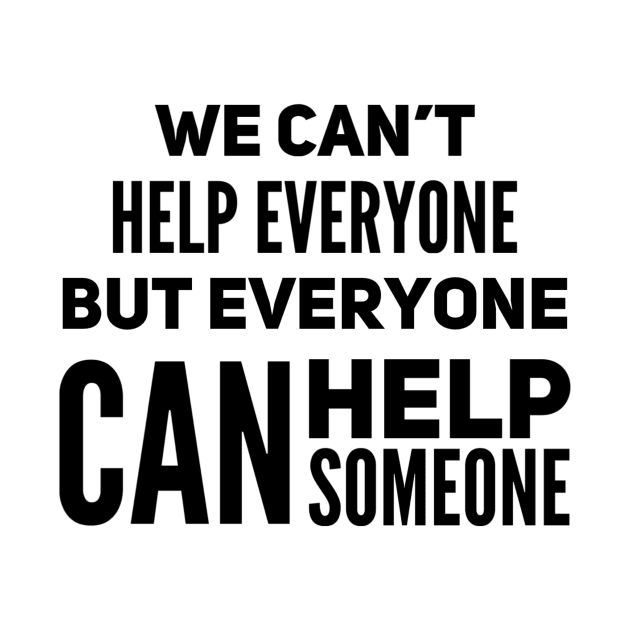 We can’t help everyone but everyone can help someone by WordFandom