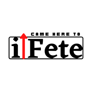 I Came Here to Fete T-Shirt