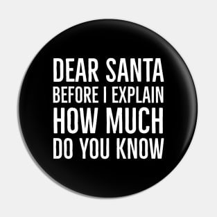 Dear Santa Before I Explain How Much Do You Know Pin