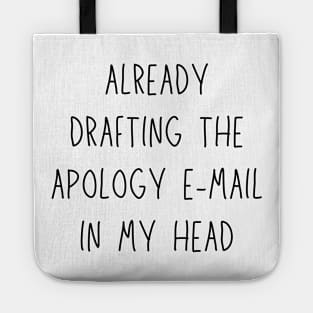 already drafting the apology e-mail in my head - funny anxiety humor Tote