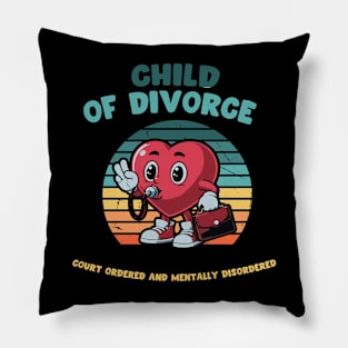 Child Of Divorce Court Ordered And Mentally Disordered Pillow