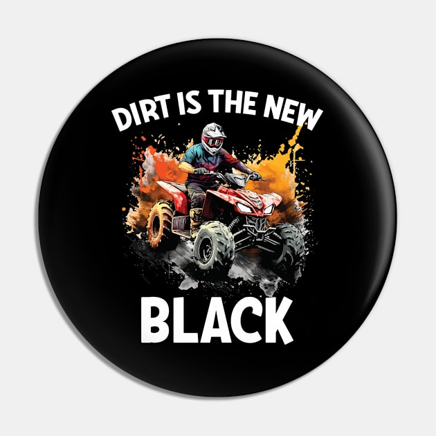 Quad Biking Dirt Is The New Black Pin by Kudostees