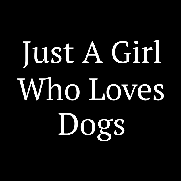 Just A Girl Who Loves Dogs by fromherotozero