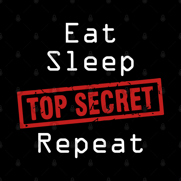 Eat Sleep Top-Secret Repeat by madmonkey