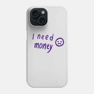 I Need Money Phone Case