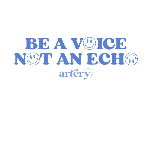 Be a Voice not an Echo by Artery Designs Co.