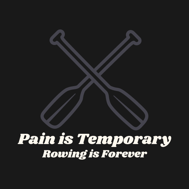 Pain is Temporary, Rowing is Forever Funny Rowing by ThreadSupreme