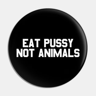 Eat Pussy Not Animals Pin