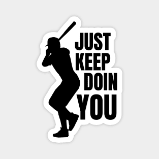 Just Keep Doin You - Baseball Silhouette Black Text Magnet