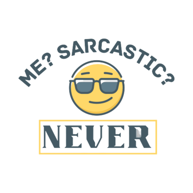 Me? Sarcastic? Never Quote by Motivational.quote.store