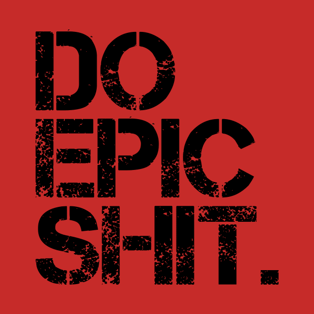 Do Epic Shit - Bold, Motivational - Office, Start-up spirit by StudioGrafiikka