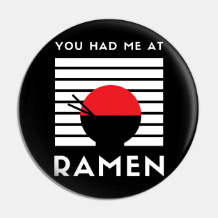 You Had Me At Ramen - I Love Ramen I Heart Ramen Lovers Ramen Noodle Pin