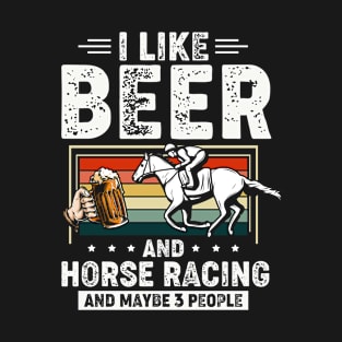 I Like Beer And Horse Racing And Maybe 3 People Rancher Horse Costume For Men Women Gift T-Shirt