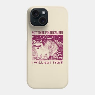 I WILL eat trash Funny Raccoon Phone Case