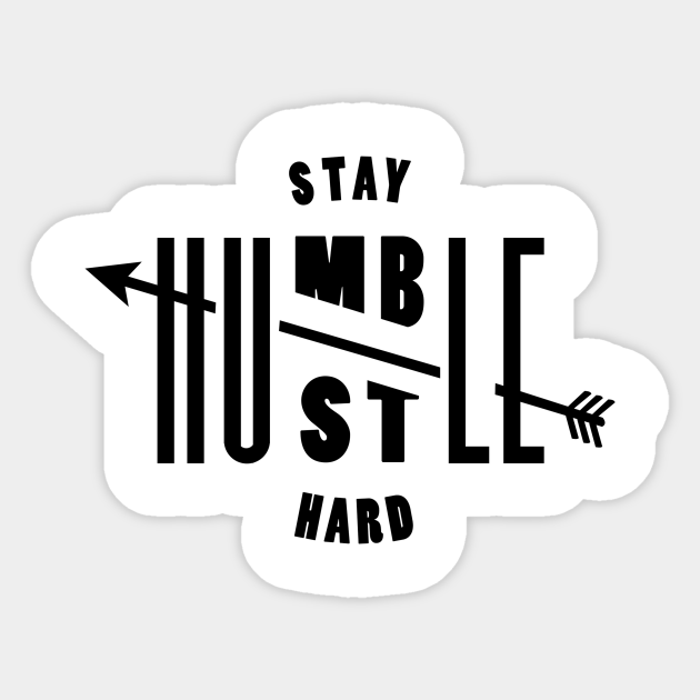 Stay Humble And Hustle Hard Quote Arrow Gift Idea Stay Humble Hustle Hard Sticker Teepublic