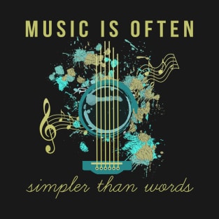 Music is ofthen simpler than words T-Shirt