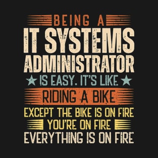 Being An IT Systems Administrator Is Easy T-Shirt