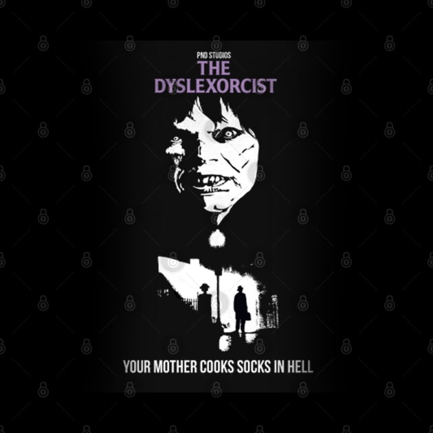 The Dyslexorcist || Your Mother Cooks In Hell by 9ifary