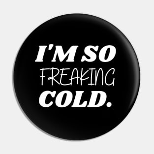 SARCASM I'M SO FREAKING COLD Pin