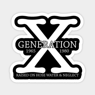 Generation X 1965 - 1980 Raised on Hose Water & Neglect Gift Magnet