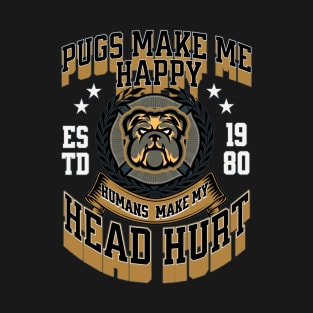 Pugs Make Me Happy Human Make My Head Hurt T-Shirt